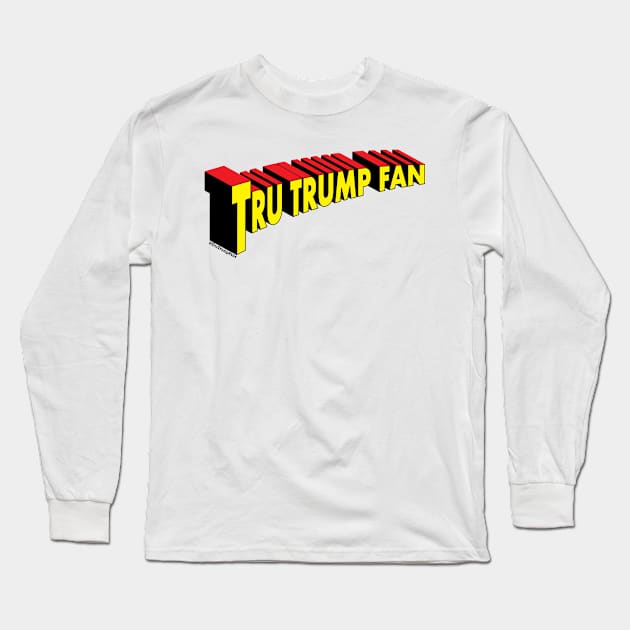 Super "Tru Trump Fan" Long Sleeve T-Shirt by Rego's Graphic Design